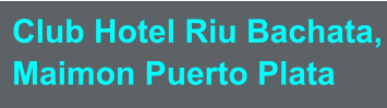 Club Hotel Riu Bachata, Maimon Puerto Plata